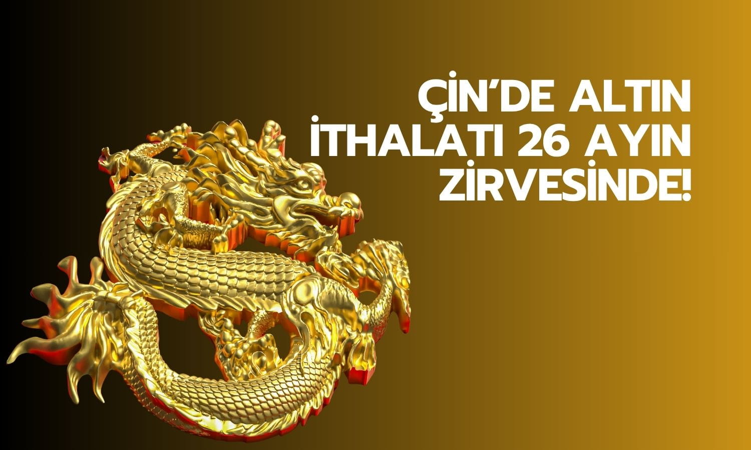 Çin’in altın ithalatı 26 ayın zirvesine çıktı