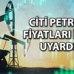 Citi: Petrol fiyatları uzun süre yüksek kalabilir