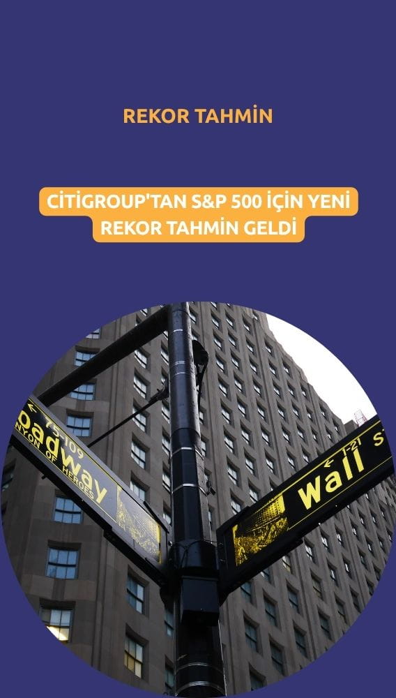 Citigroup'tan S&P 500 için yeni rekor tahmin geldi