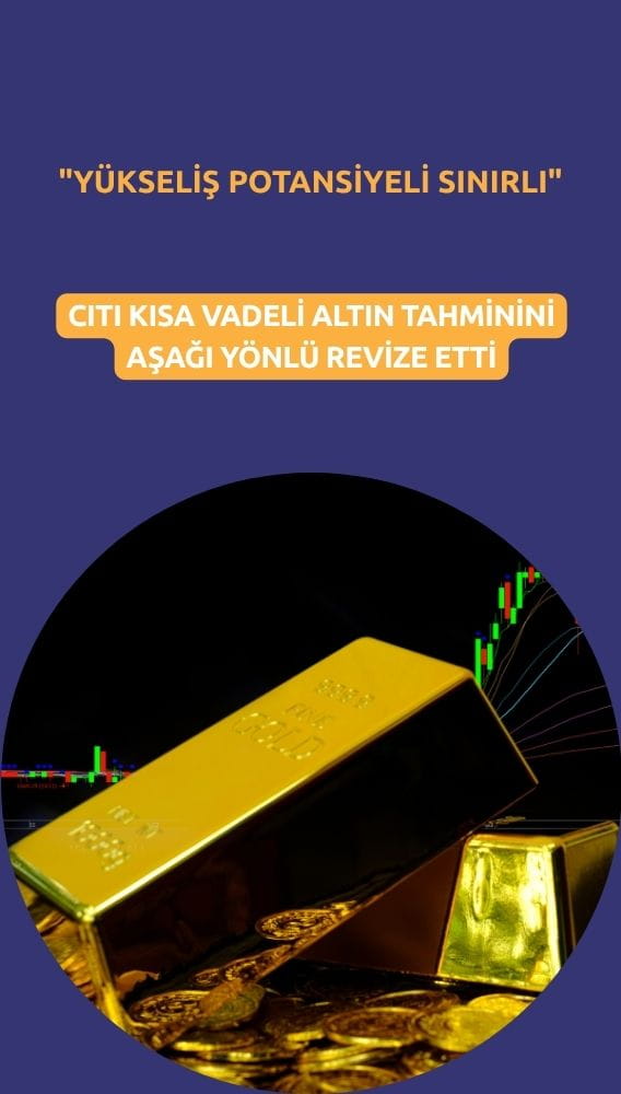 Citi altın tahminini düşürdü: 