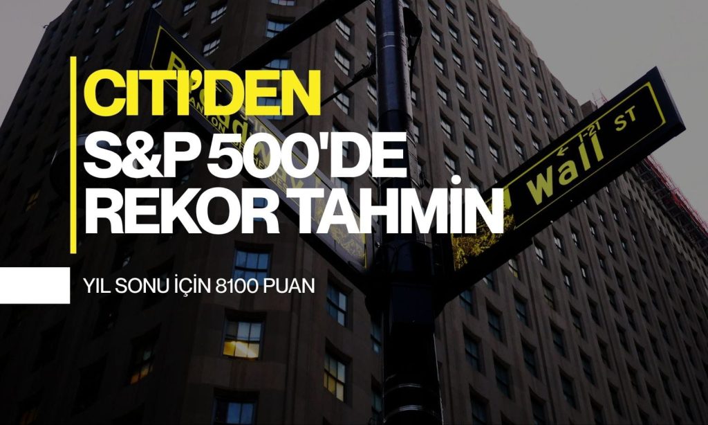 Citigroup’tan S&P 500 için yeni rekor tahmin geldi