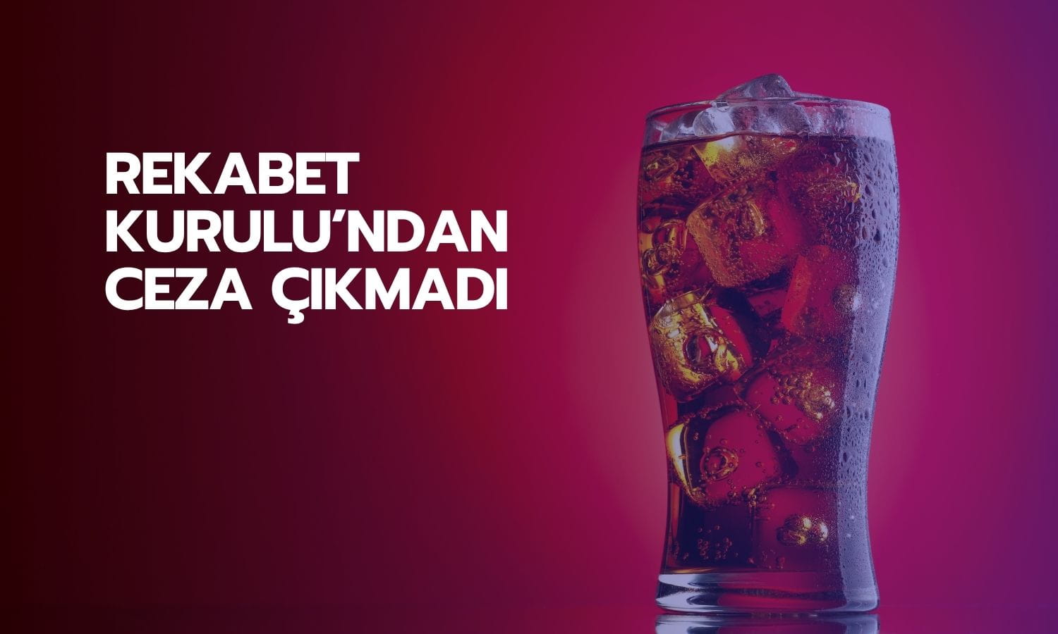 Coca Cola İçecek’e (CCOLA) rekabet soruşturmasında ceza çıkmadı