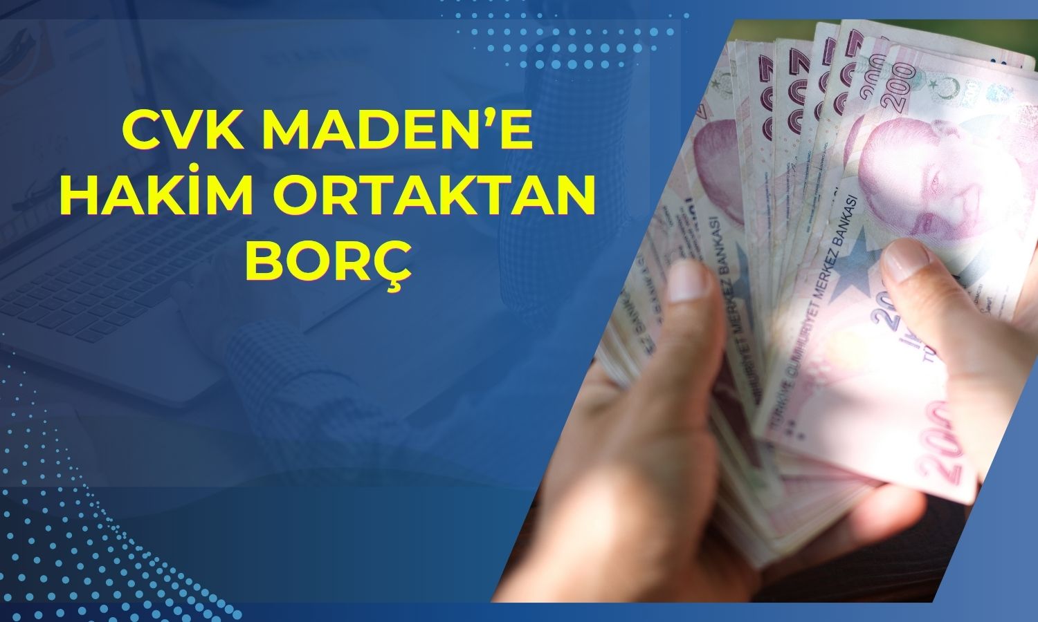 CVK Maden’e hakim ortaktan 403 milyon TL finansman