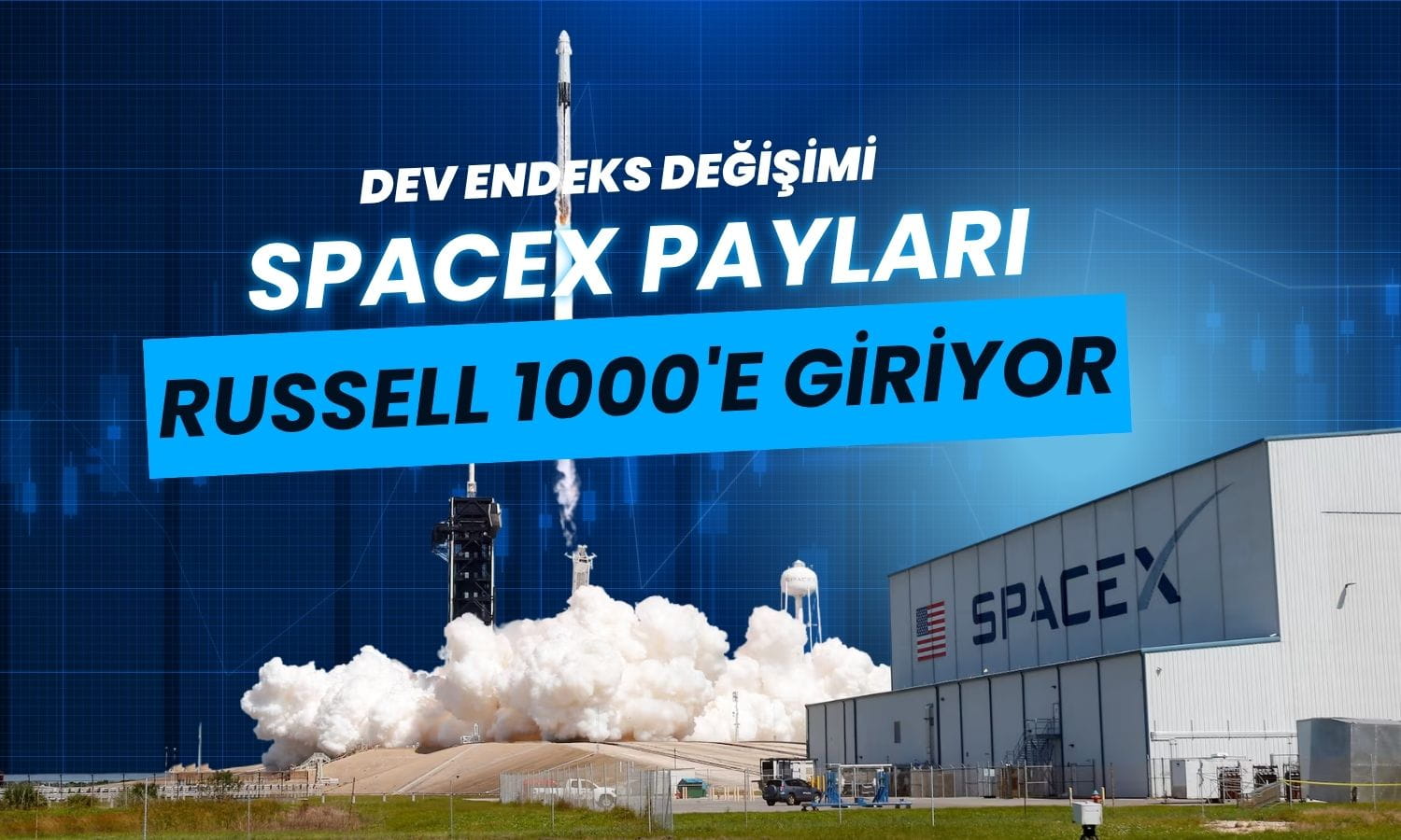 Dev endeks değişimi: SpaceX Russell 1000’e giriyor