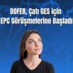 DOFER’in 400 kWe GES kapasite talebi onaylandı