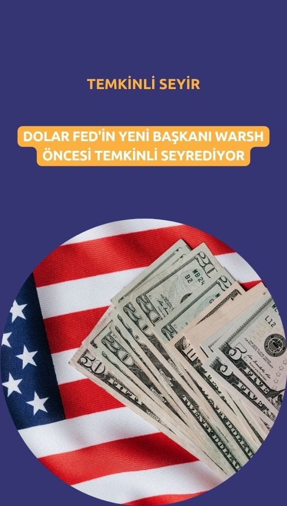 Dolar Fed'in yeni başkanı Warsh öncesi temkinli seyrediyor