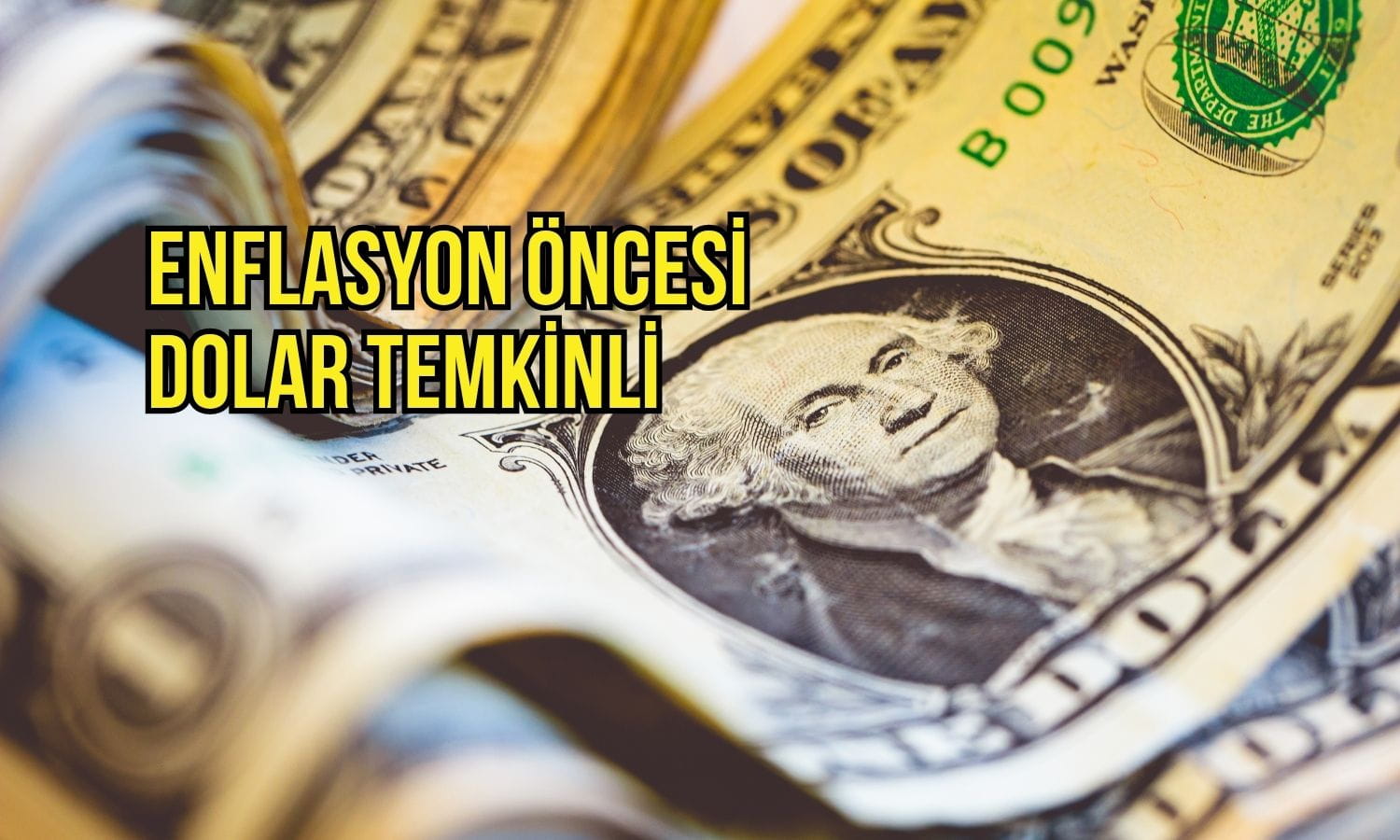 Dolar temkinli: Piyasalar enflasyonu ve İran gerilimini izliyor