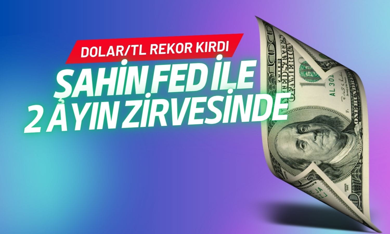 Dolar/TL rekor kırdı: Şahin Fed mesajlarıyla 2 ayın zirvesinde