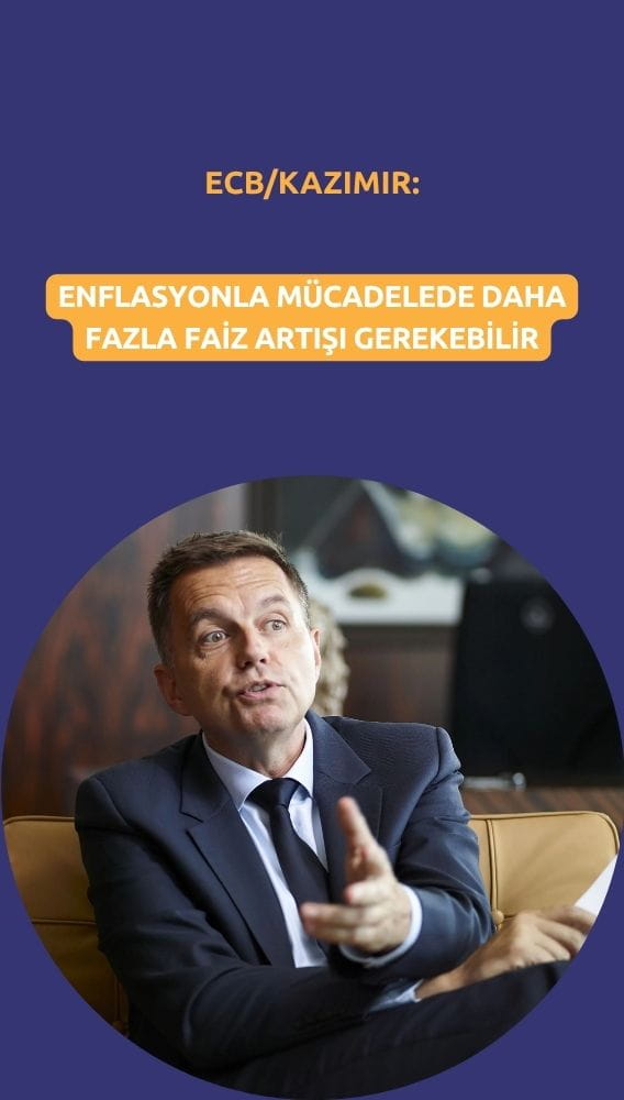 ECB/Kazimir: Enflasyonla mücadelede daha fazla faiz artışı gerekebilir