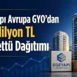 Egeyapı Avrupa GYO’da temettü tarihi netleşti