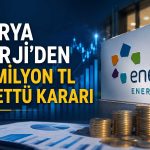 Enerya, 150 milyon TL’lik temettü dağıtımını onayladı