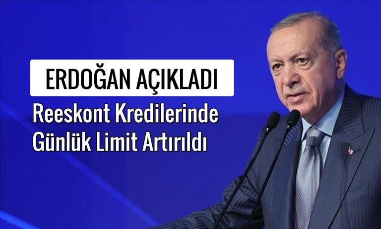 Erdoğan açıkladı: Reeskont kredilerinde günlük limit değişti