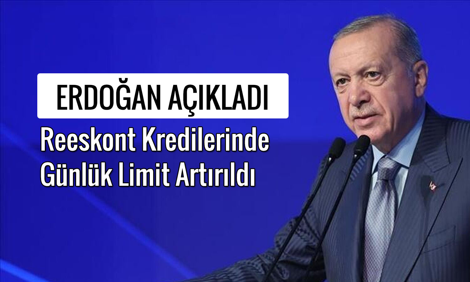 Erdoğan açıkladı: Reeskont kredilerinde günlük limit değişti