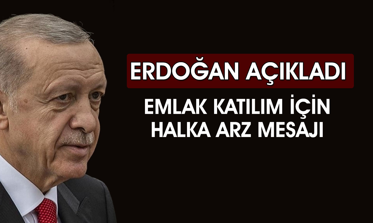 Erdoğan: Emlak Katılım halka arz edilecek