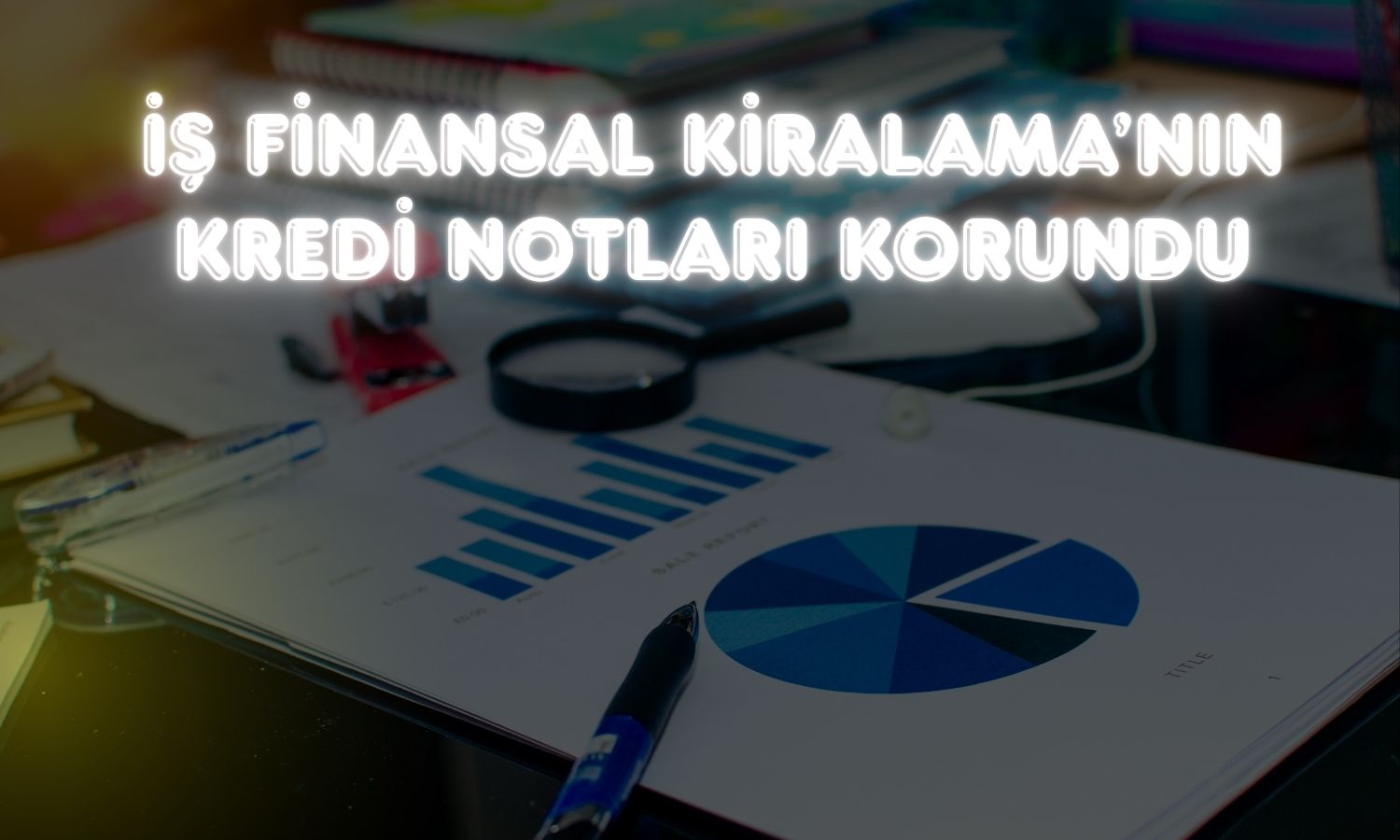 Fitch, İş Finansal Kiralama notlarını teyit etti
