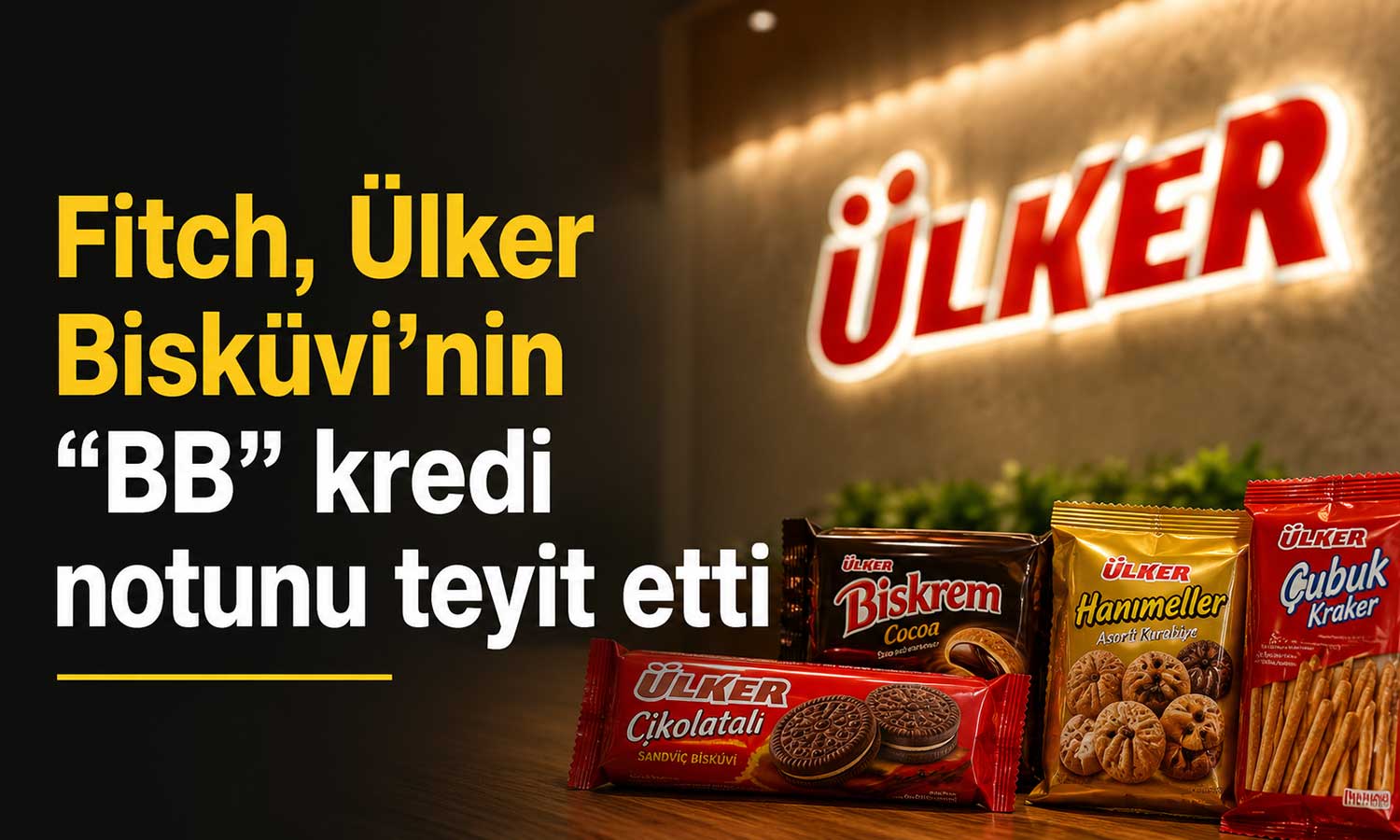 Fitch, Ülker’in kredi notunu korudu: Görünüm durağan kaldı
