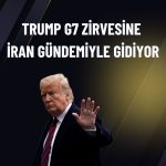 G7 Zirvesi başlıyor: Gözler Trump ve İran’da
