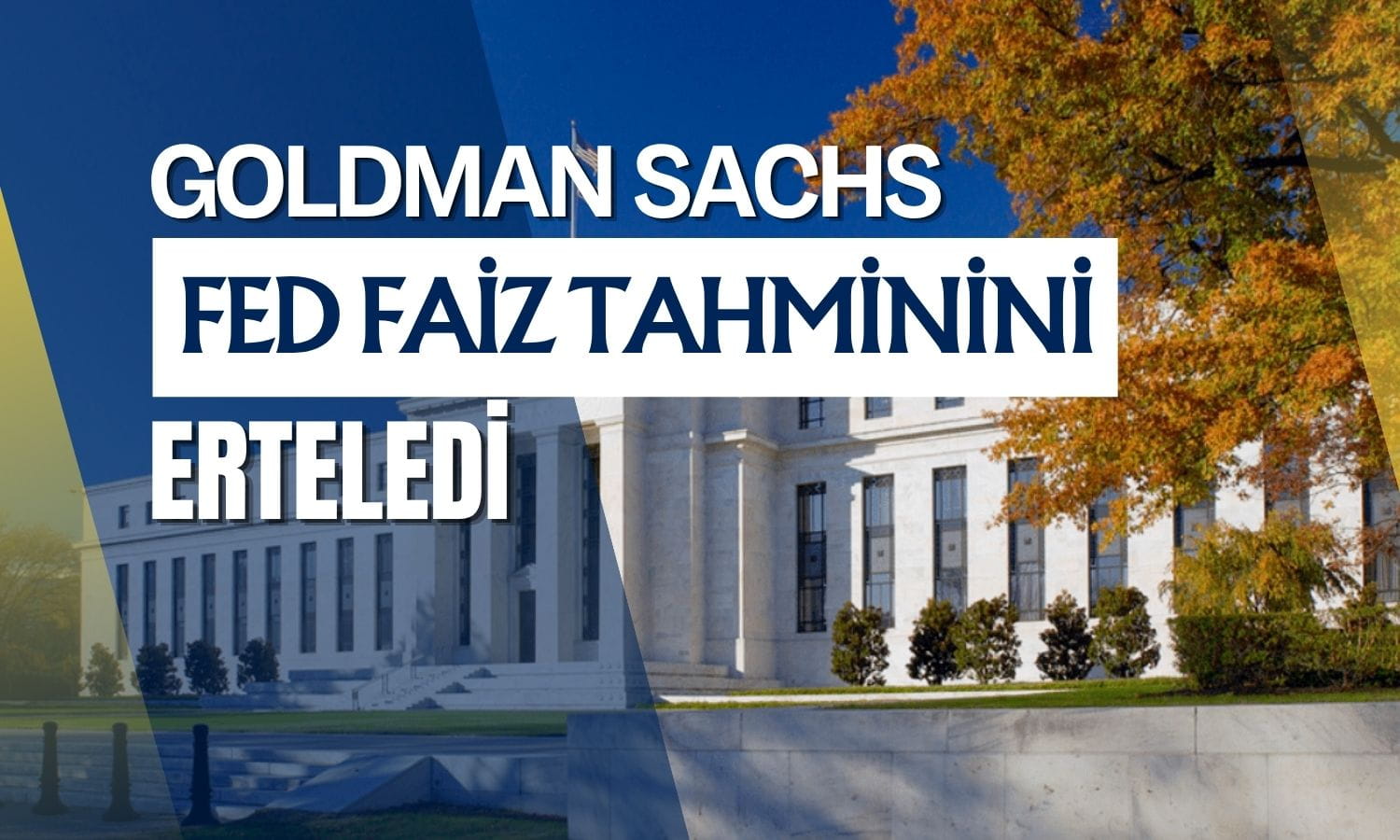 Goldman Fed tahminini erteledi: İlk faiz indirimi artık 2027’de