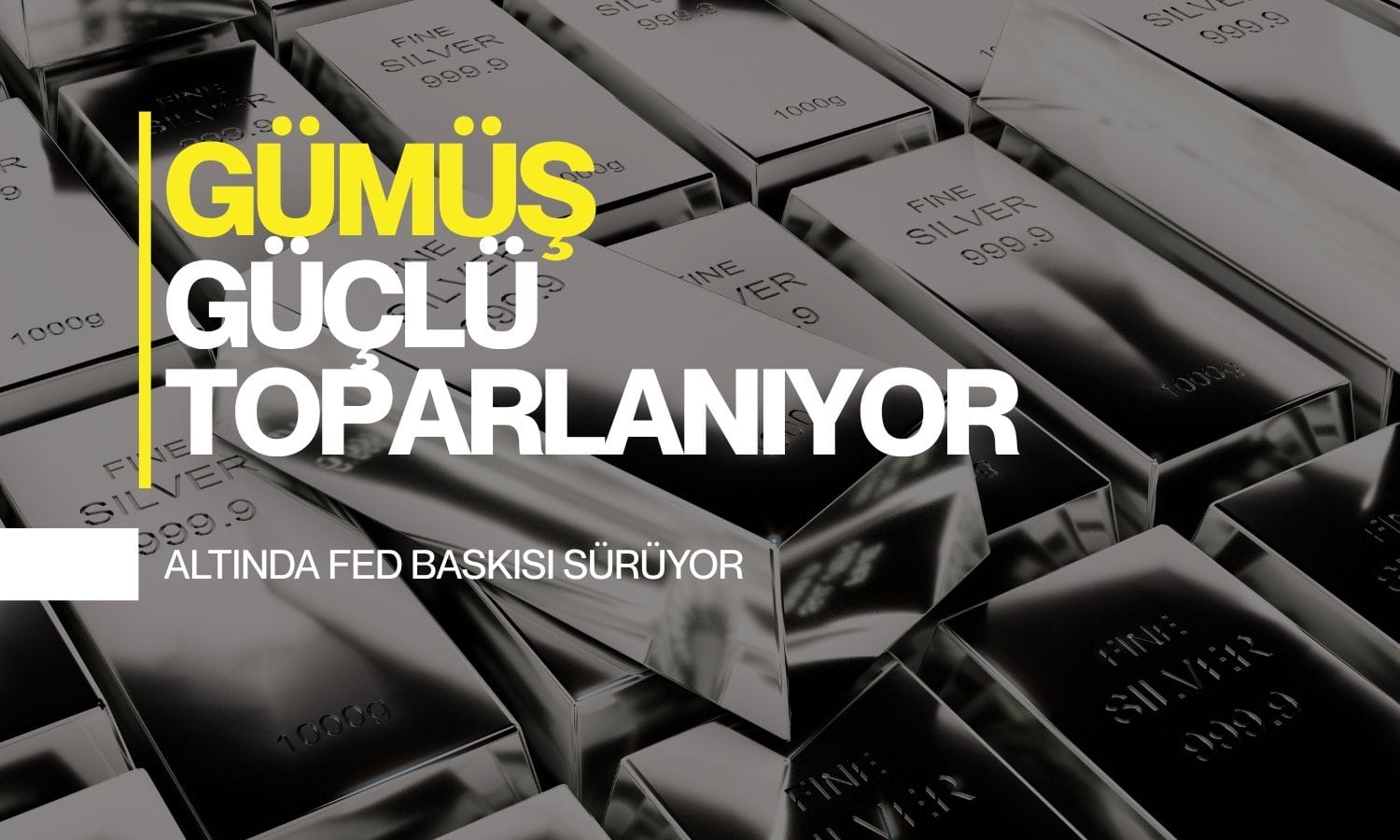 Gümüş güçlü toparlanıyor: Altında Fed baskısı sürüyor