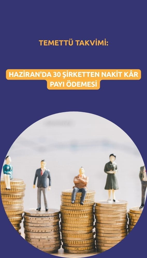 Temettü takvimi: Haziran'da 30 şirketten nakit kâr payı ödemesi