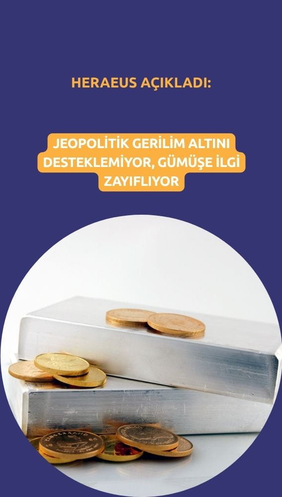 Heraeus: Jeopolitik gerilim altını desteklemiyor, gümüşe ilgi zayıflıyor