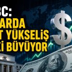 HSBC’den dolar uyarısı: Patlayıcı ralli yaşanabilir