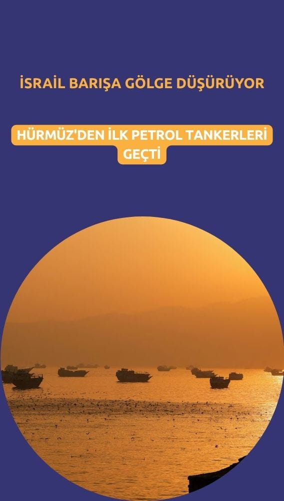 Hürmüz'den ilk petrol tankerleri geçti: İsrail barışa gölge düşürüyor