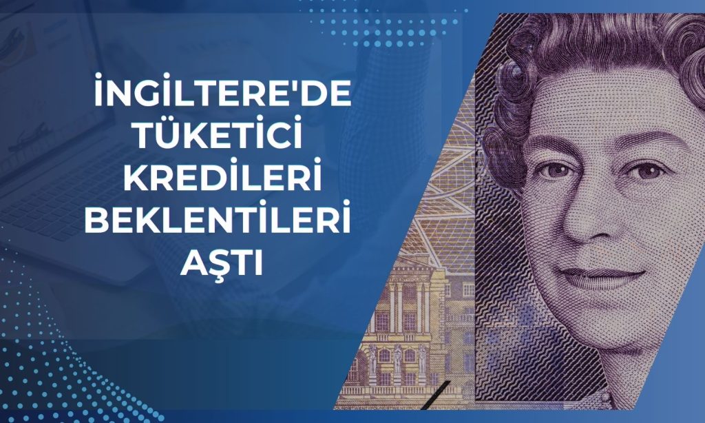 İngiliz tüketicinin borçlanma iştahı güçlü kaldı