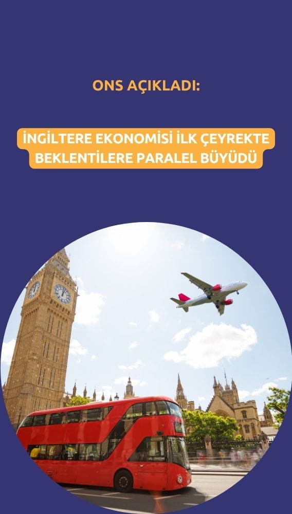İngiltere ekonomisi ilk çeyrekte beklentilere paralel büyüdü