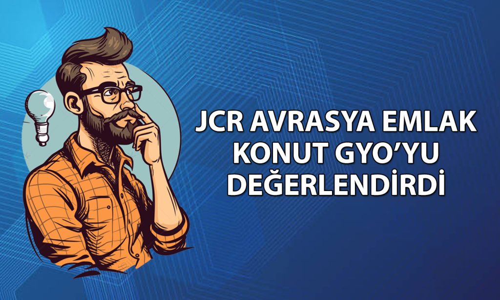JCR EKGYO’yu analiz etti: Not ve görünüm değişmedi