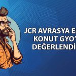 JCR EKGYO’yu analiz etti: Not ve görünüm değişmedi