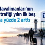 Jeopolitik risklere rağmen TAV yolcu sayısını artırdı