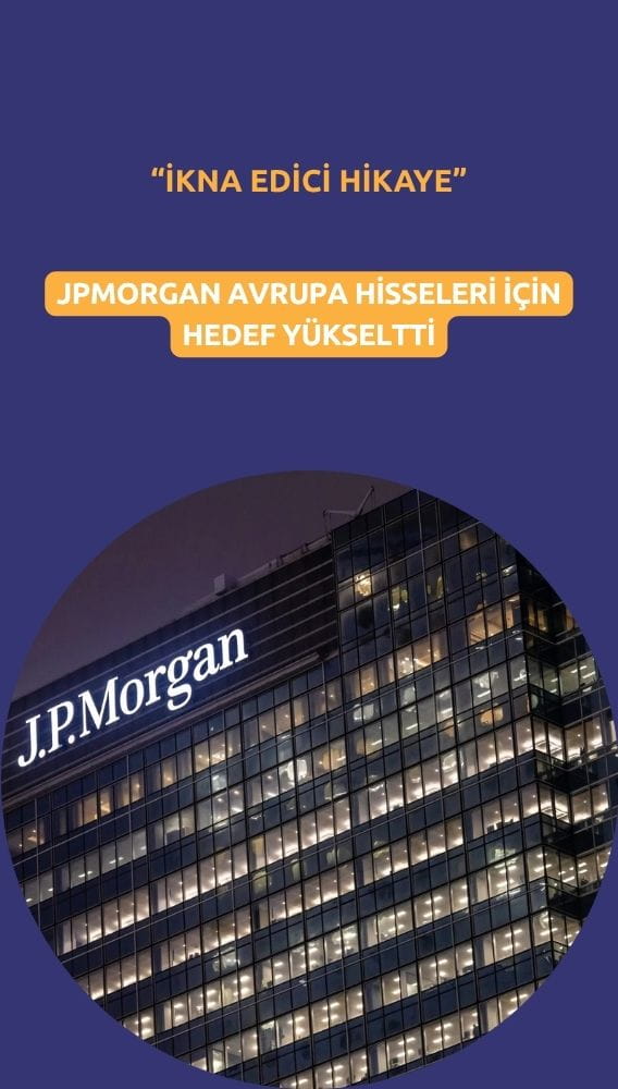 JPMorgan Avrupa hisseleri için hedef yükseltti: 