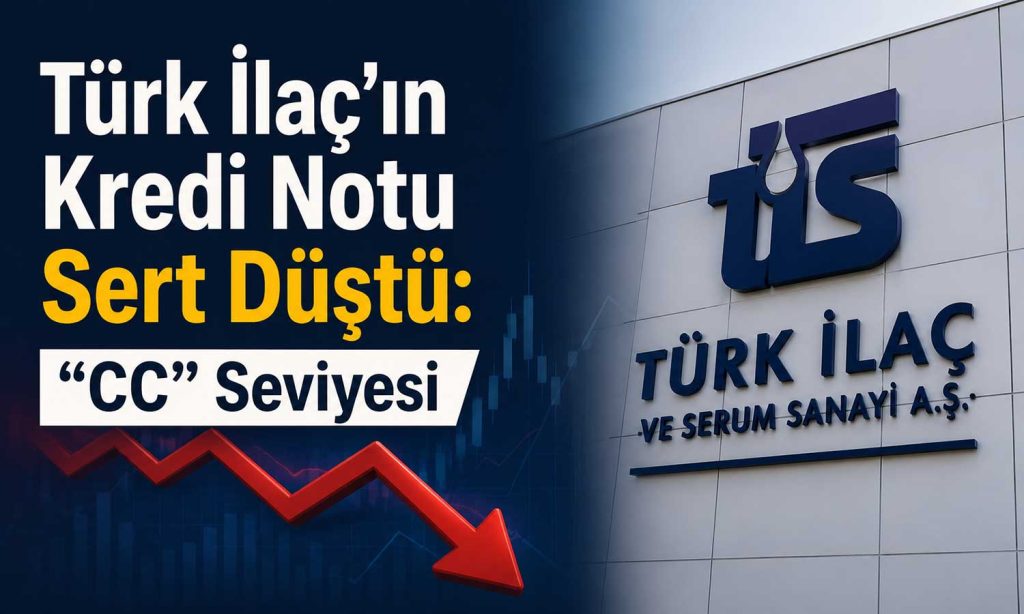 Konkordato kararı sonrası Türk İlaç’ın notu indirildi
