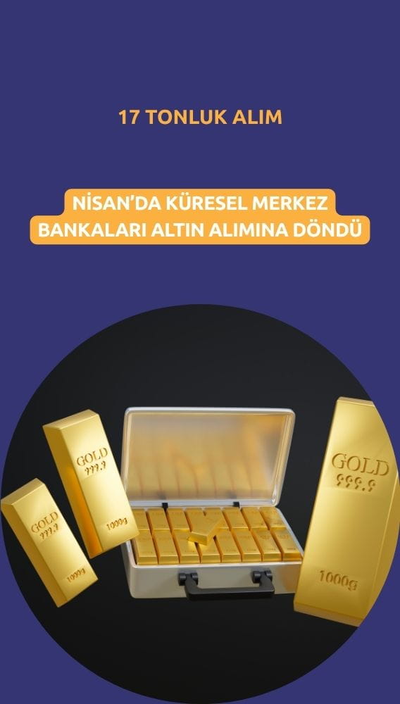 Merkez bankaları yeniden altına döndü: Nisan'da 17 tonluk alım