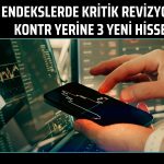 KONTR endekslerden çıkarıldı, yerine 3 hisse girdi!