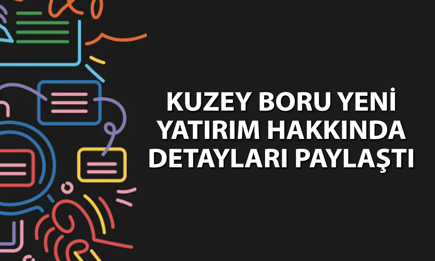 Kuzey Boru (KBORU) Gaziantep yatırımı için düğmeye bastı