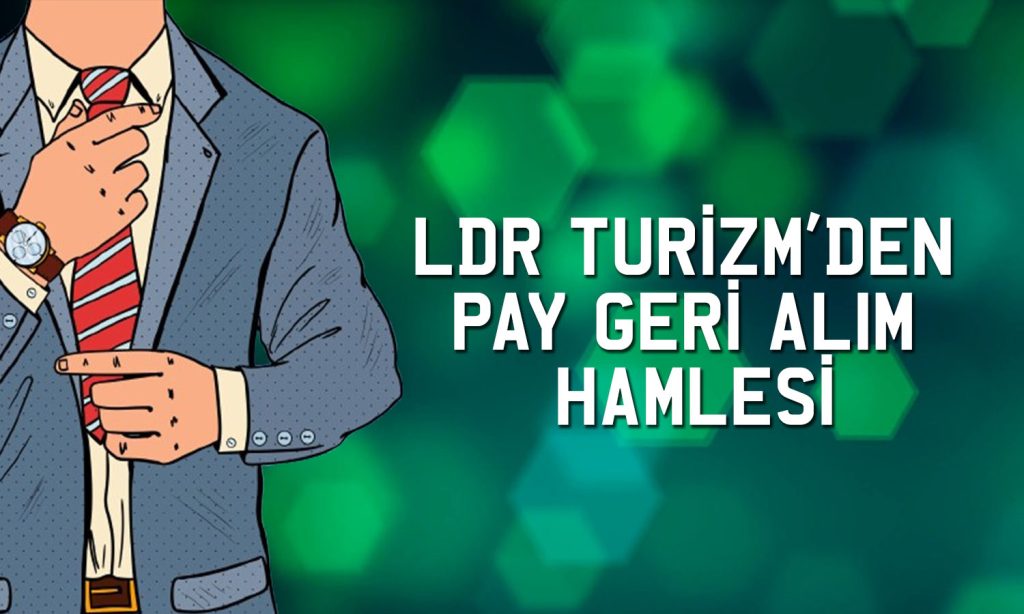 LDR Turizm’in geri aldığı pay sayısı 11 milyona ulaştı