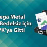 Mega Metal yüzde 860 bedelsiz için SPK’ya başvurdu