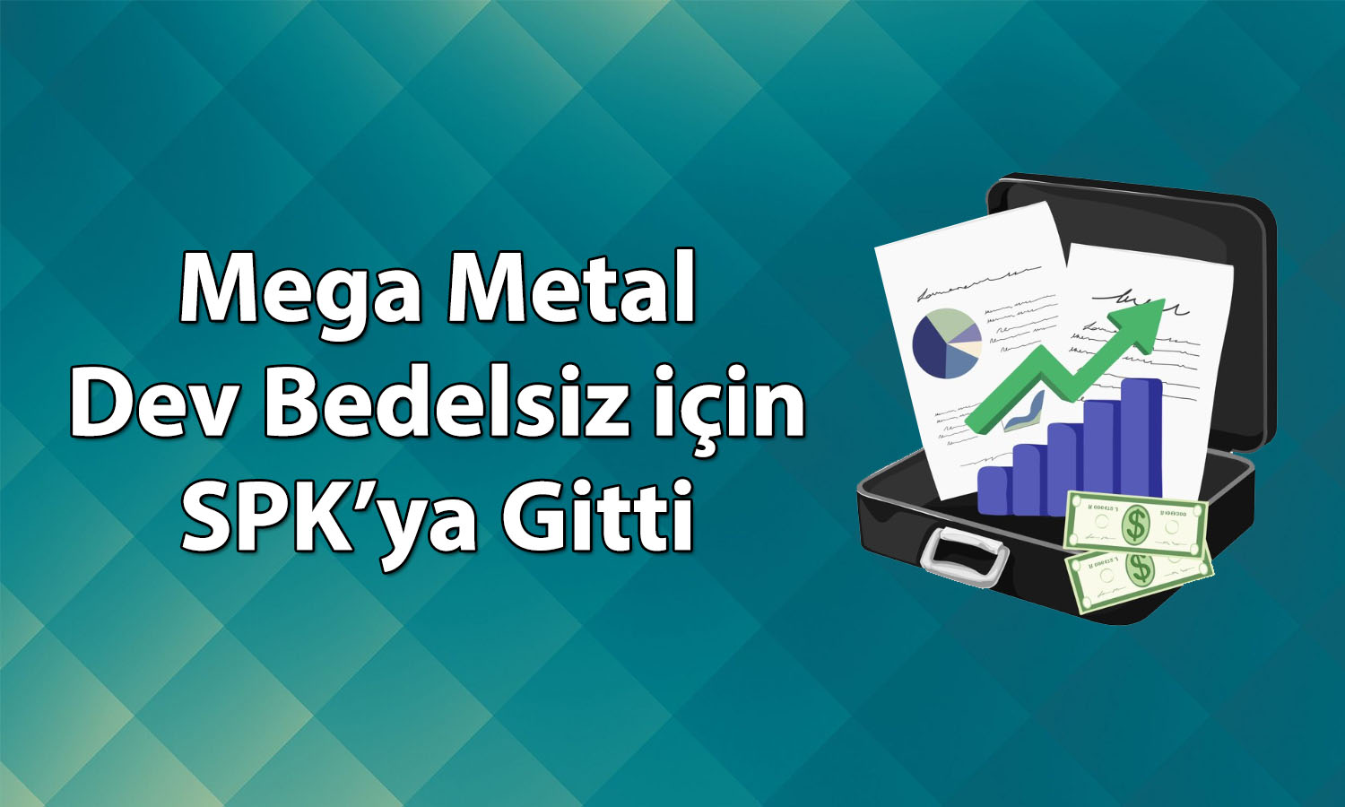 Mega Metal yüzde 860 bedelsiz için SPK’ya başvurdu
