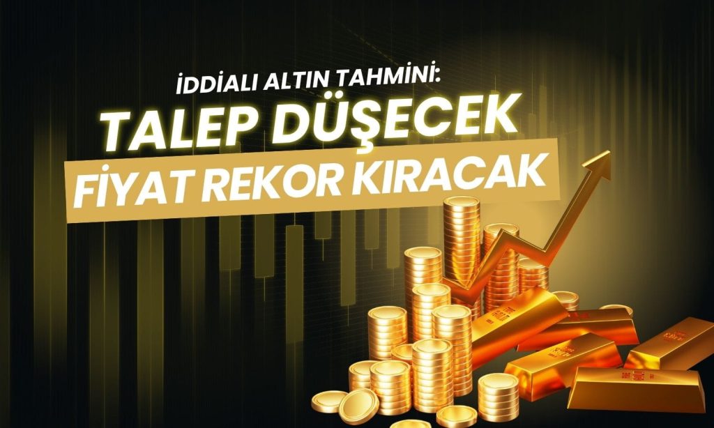 İddialı altın tahmini: 2026’da talep düşecek, fiya