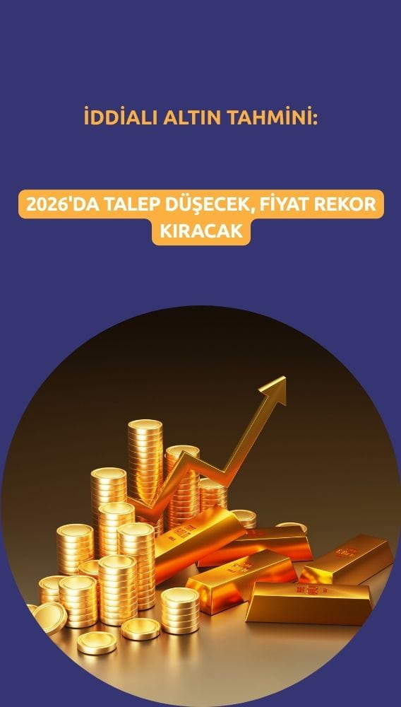 İddialı altın tahmini: 2026'da talep düşecek, fiyat rekor kıracak