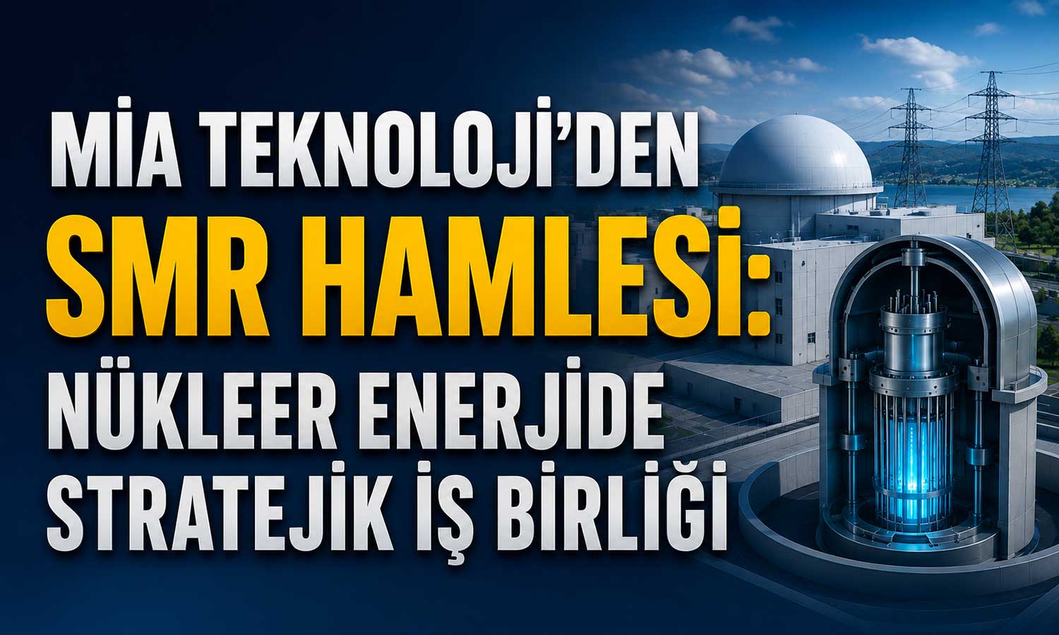 MİA Teknoloji, yeni nesil nükleer enerji için anlaşma imzaladı