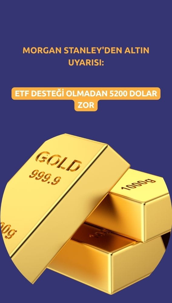 Morgan Stanley'den altın uyarısı: ETF desteği olmadan 5200 dolar zor