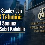 Morgan Stanley, TCMB’den politika faizinde değişiklik beklemiyor