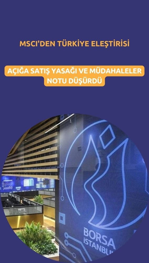 MSCI'den Türkiye eleştirisi: Açığa satış yasağı ve müdahaleler notu düşürdü