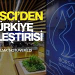 MSCI’den Türkiye eleştirisi: Açığa satış yasağı ve müdahaleler notu düşürdü