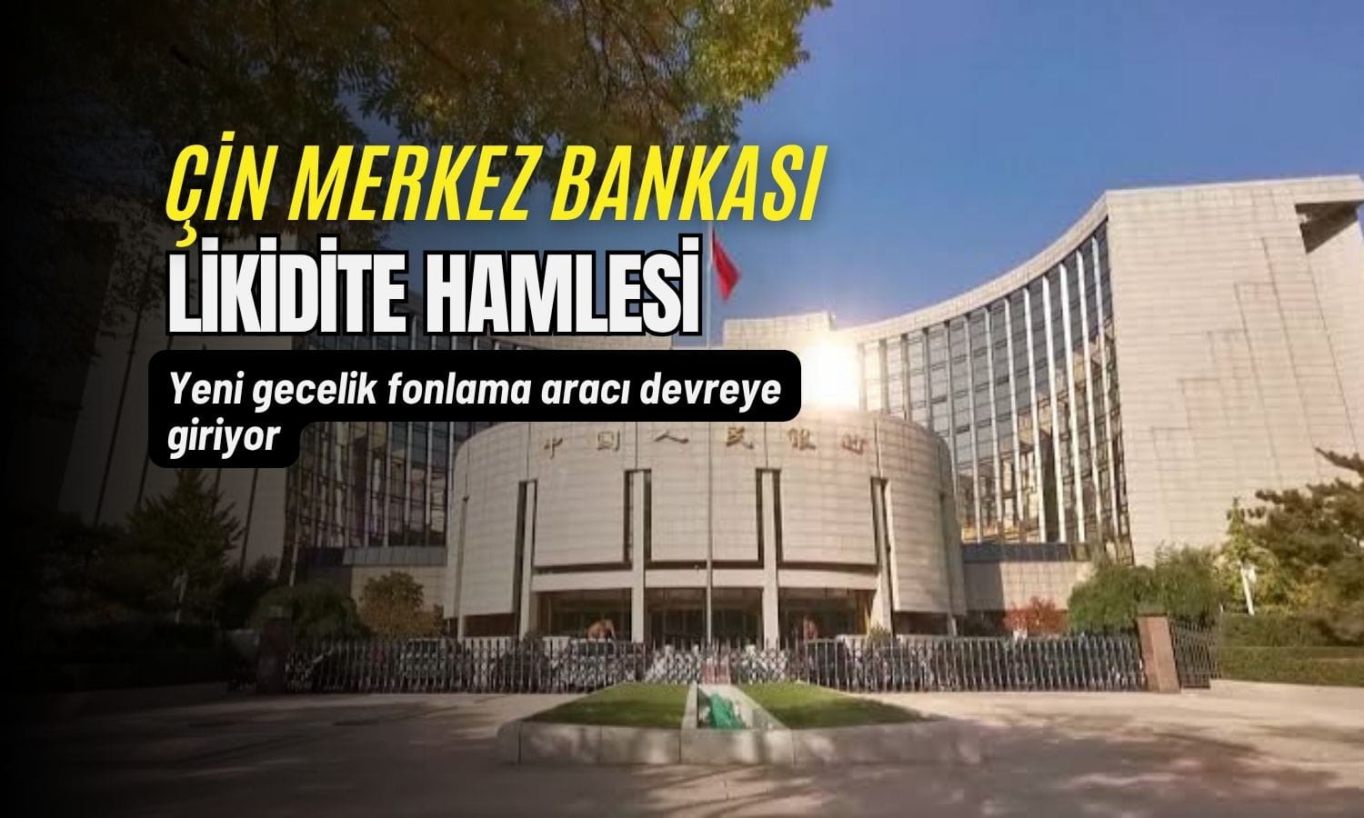 PBOC’den likidite hamlesi: Yeni gecelik fonlama aracı geliyor