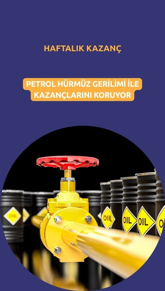 Petrol haftalık kazancı koruyor: Hürmüz gerilimi fiyatları destekliyor