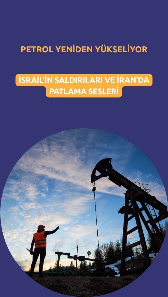 Petrol yeniden yükseliyor: İsrail'in saldırıları ve İran'da patlama sesleri